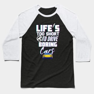 Life's too short to drive boring cars Baseball T-Shirt